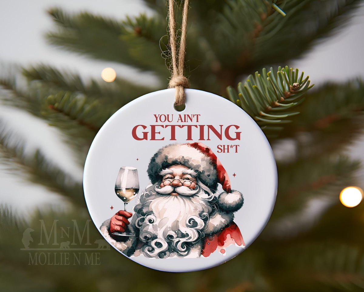 You Ain't Getting Sh*t Santa Ornament