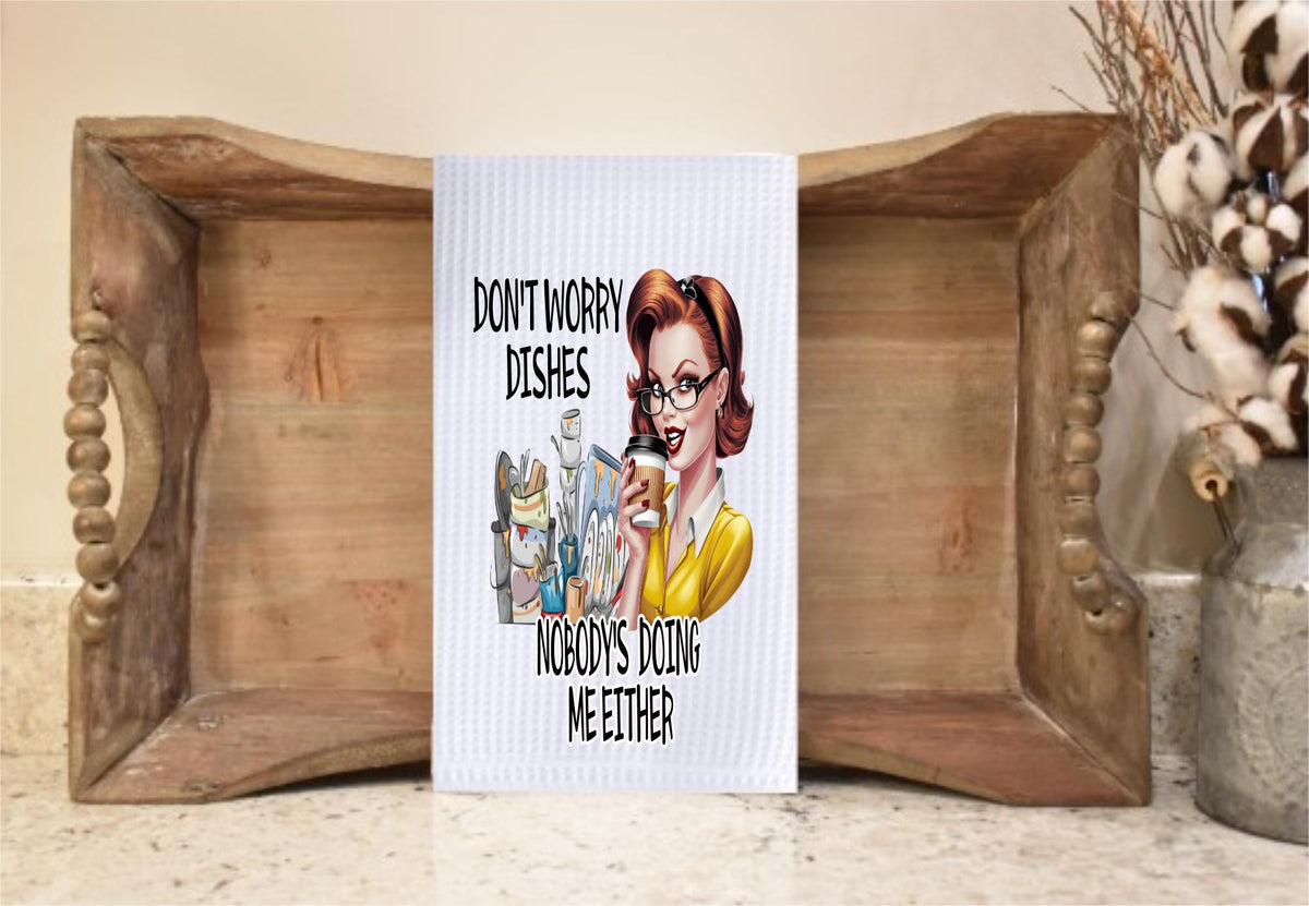 Funny Kitchen Towel: Don't Worry Dishes Waffle Weave Towel