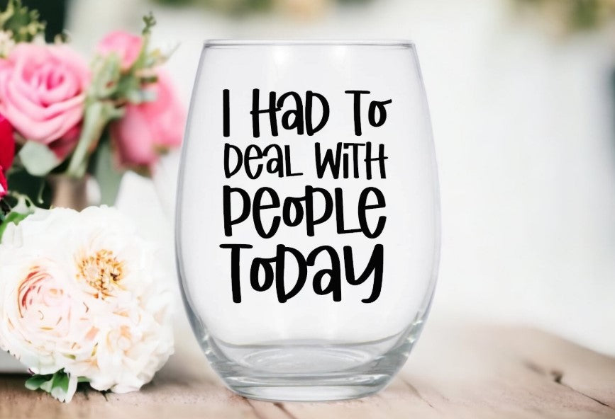 Funny 20 oz Stemless Wine Glass | I Had to Deal With People Today Wine Lover Gift