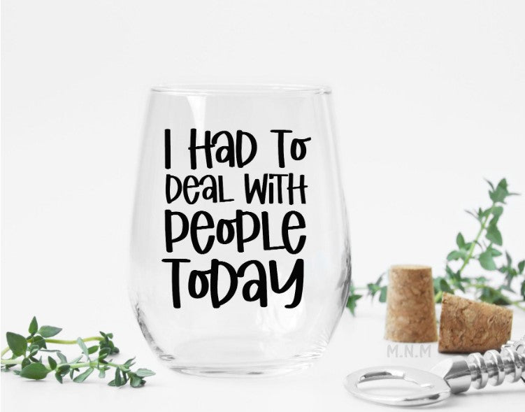 Funny 20 oz Stemless Wine Glass | I Had to Deal With People Today Wine Lover Gift