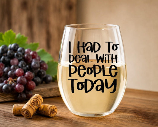 Funny 20 oz Stemless Wine Glass | I Had to Deal With People Today Wine Lover Gift