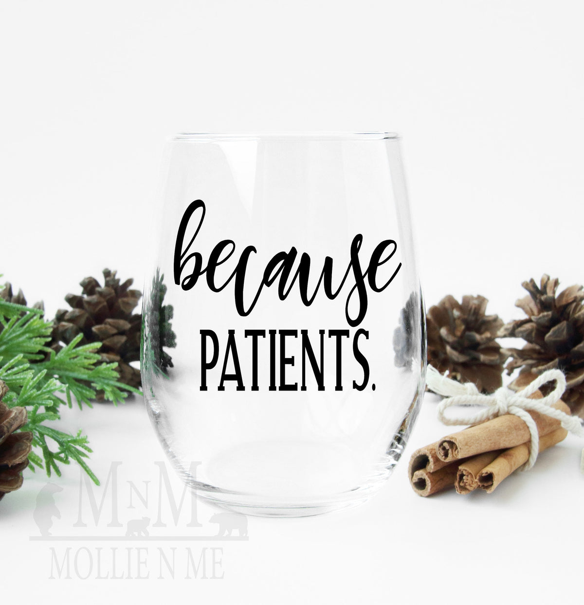Because Patients Stemless Wine Glass