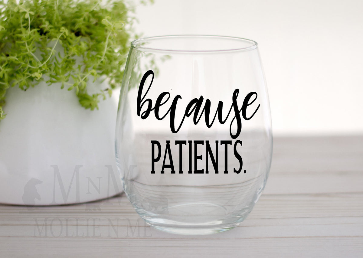 Because Patients Stemless Wine Glass