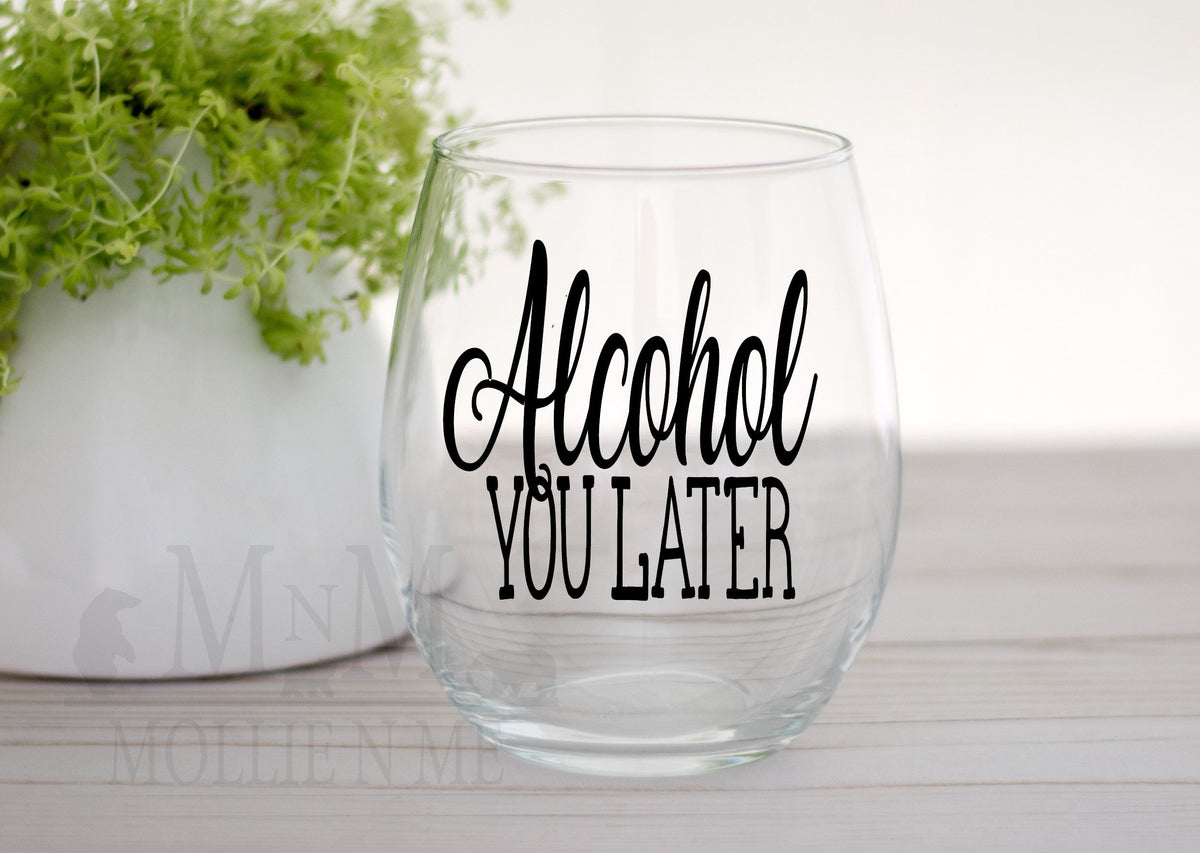Alcohol You Later Stemless Wine Glass: Fun Wine Gift