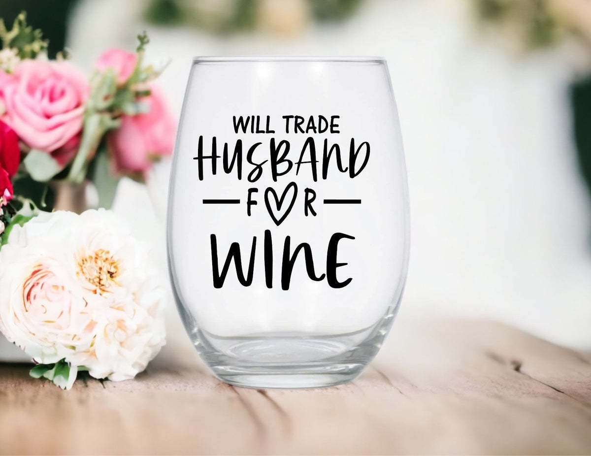 Funny Stemless Wine Glass: Will Trade Husband For Wine