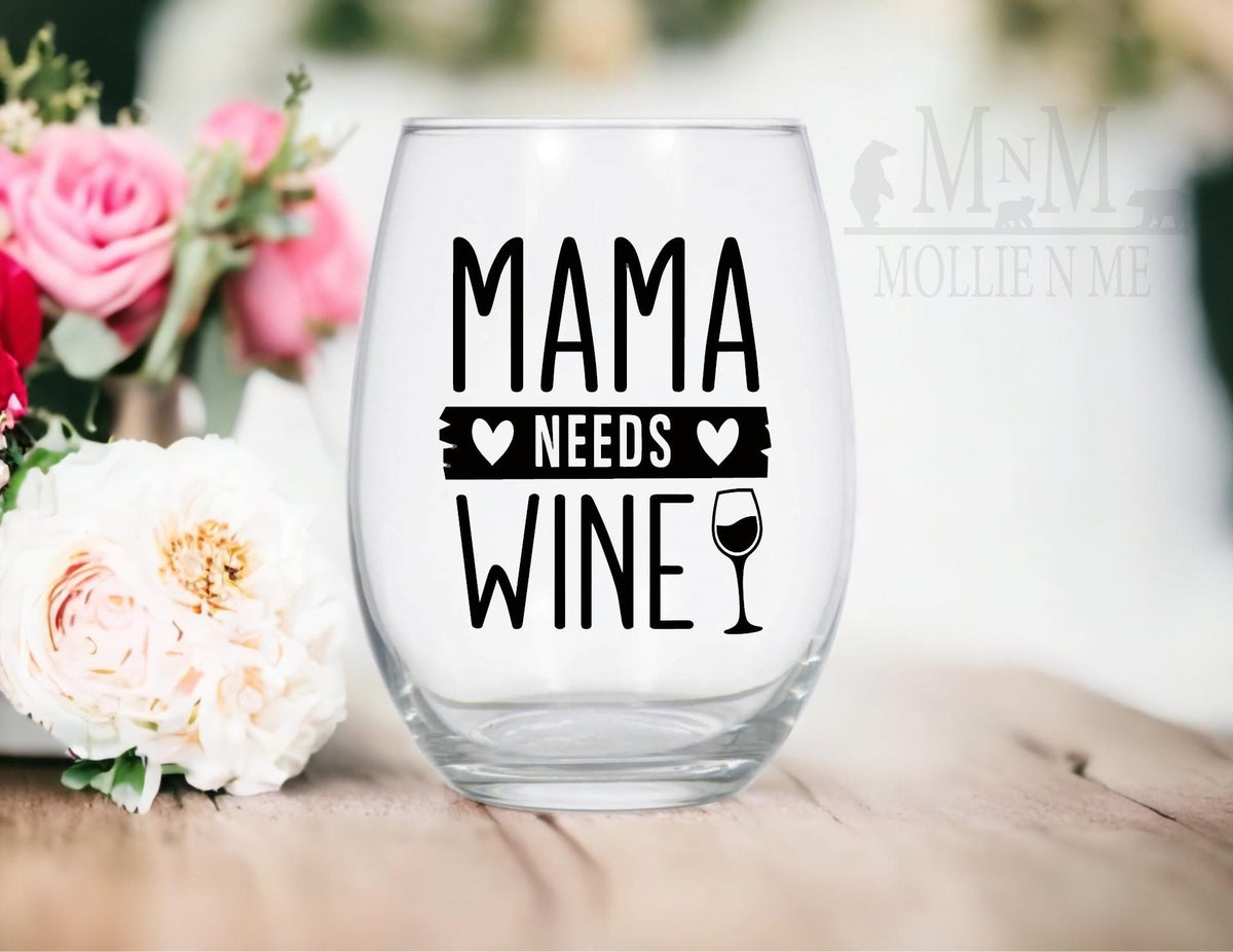Mama Needs Wine Glass: Mom Life Gift