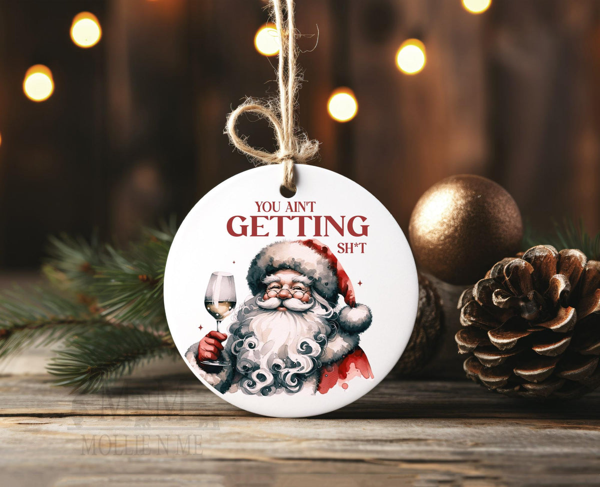 You Ain't Getting Sh*t Santa Ornament