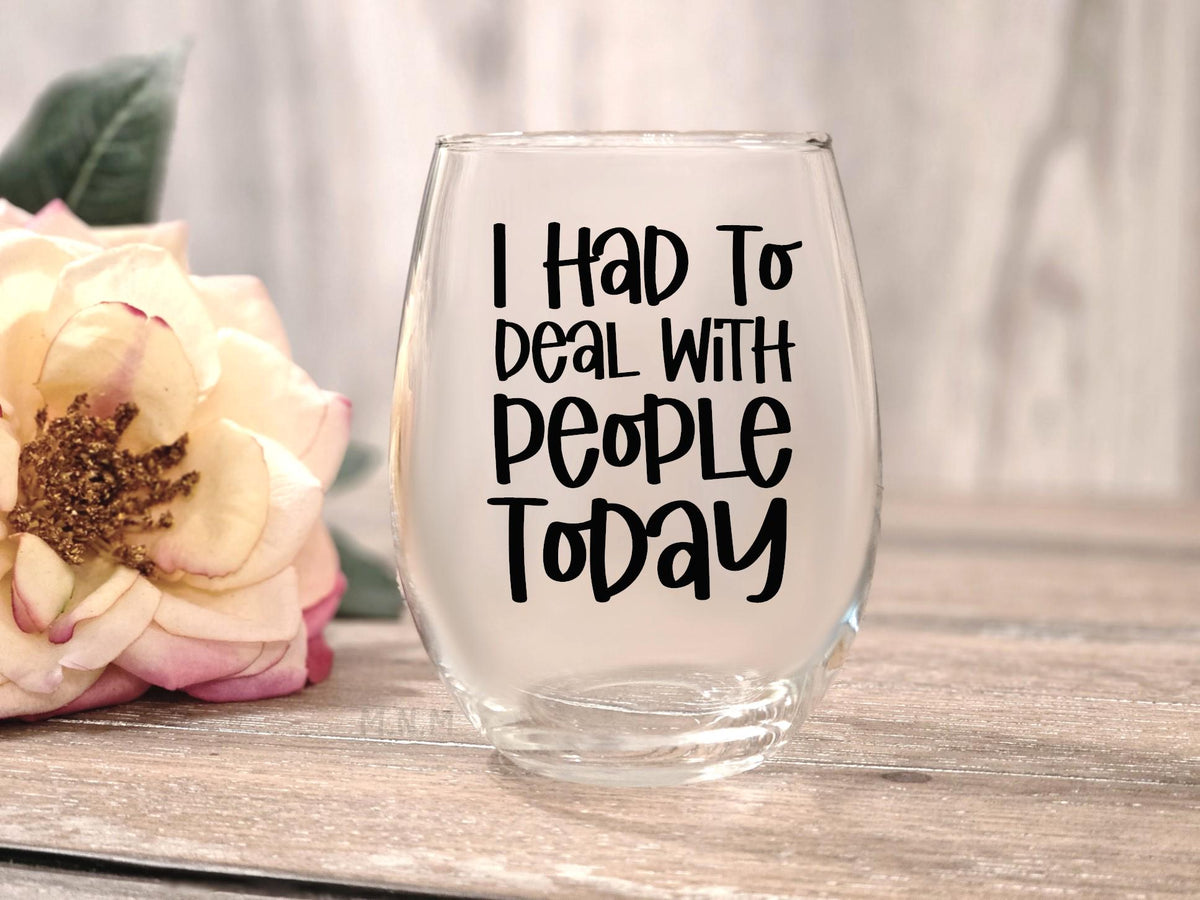 I Had to Deal with People Today Stemless Wine Glass