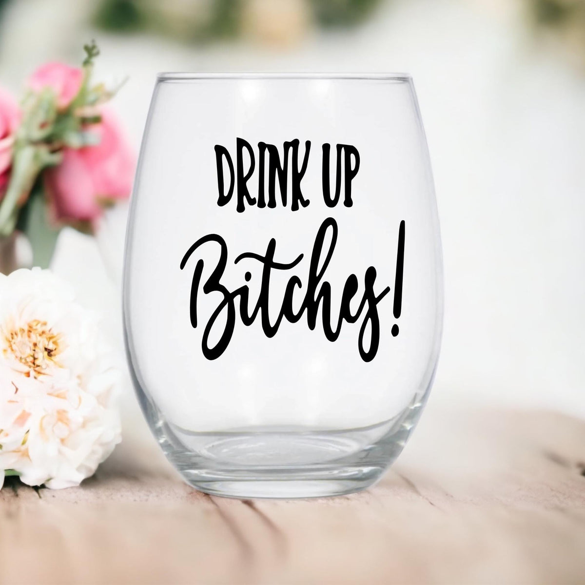 Drink Up Bitches Stemless Wine Glass - Girls Night Out Gift