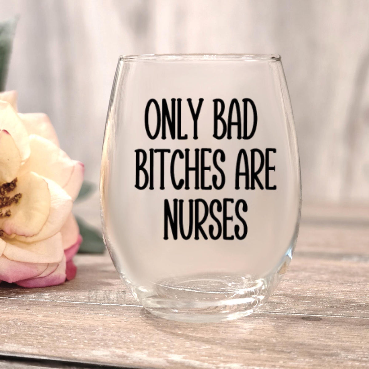 Funny Nurse Wine Glass – “Only Bad Bitches Are Nurses” Stemless Glass Gift