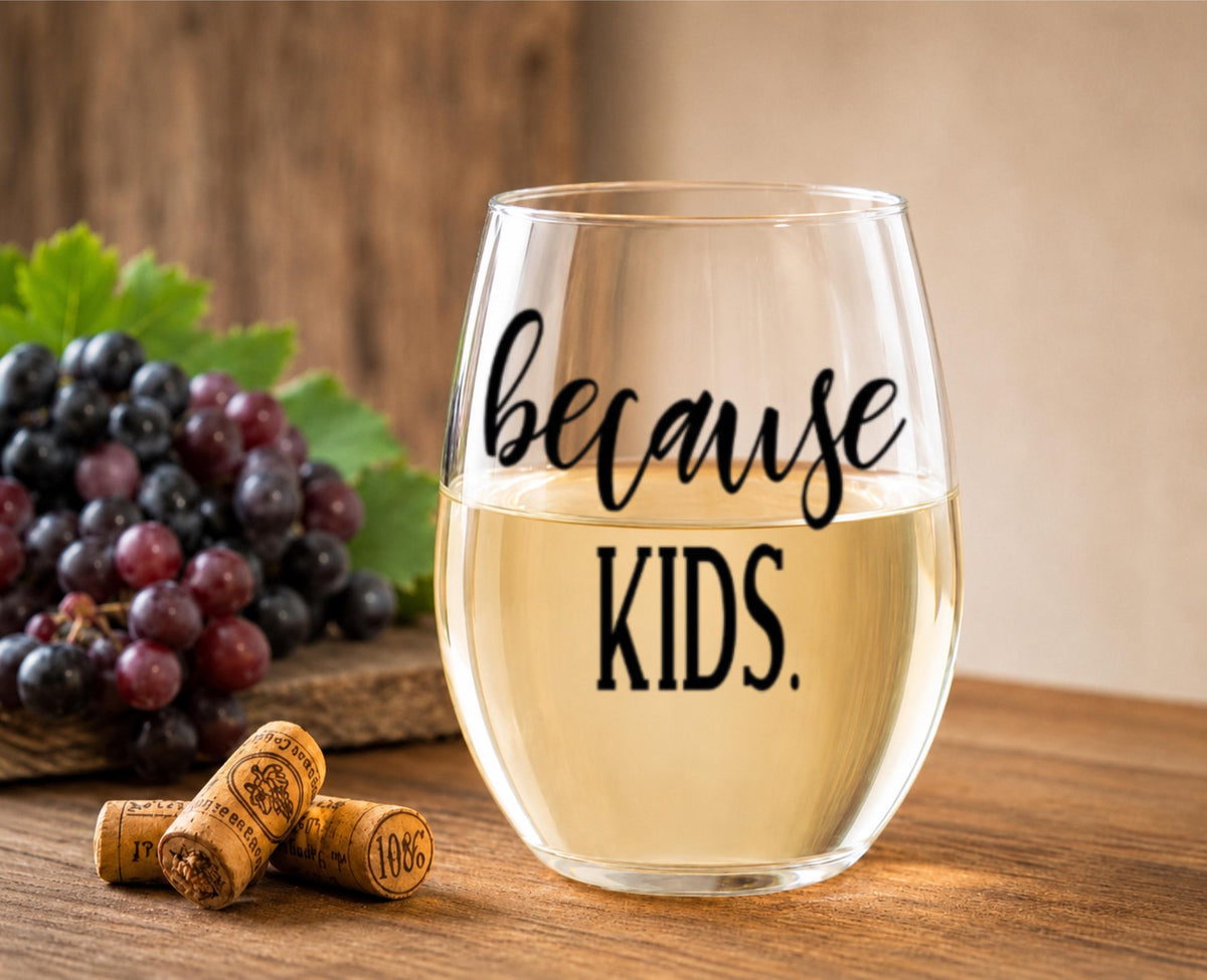 Because Kids – Stemless Wine Glass | Funny Mom Motherhood Humor Drinkware