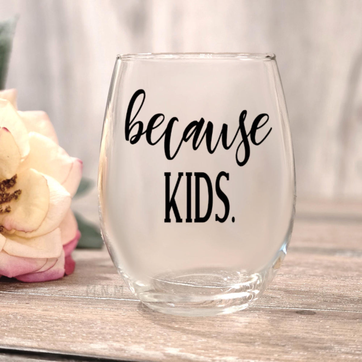 Because Kids – Stemless Wine Glass | Funny Mom Motherhood Humor Drinkware