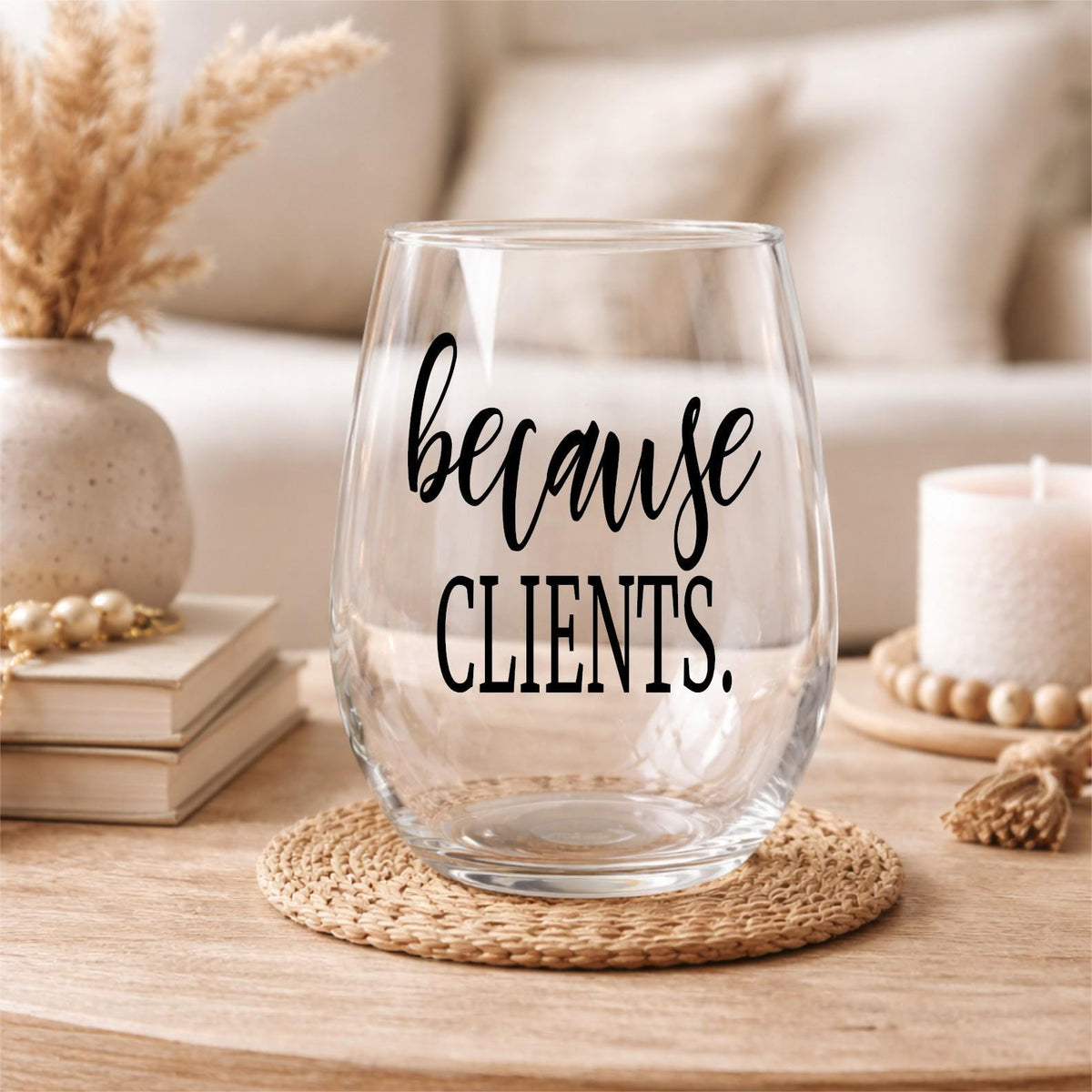 Because Clients – Stemless Wine Glass | Funny Therapist, Realtor, Boss Gift