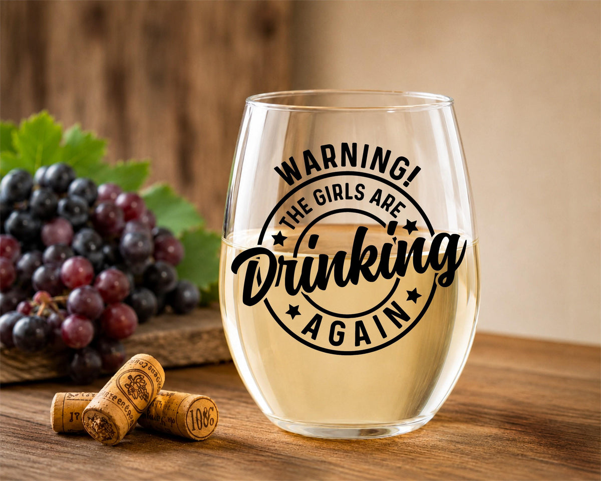 Stemless Wine Glass, Warning The Girls Are Drinking Again