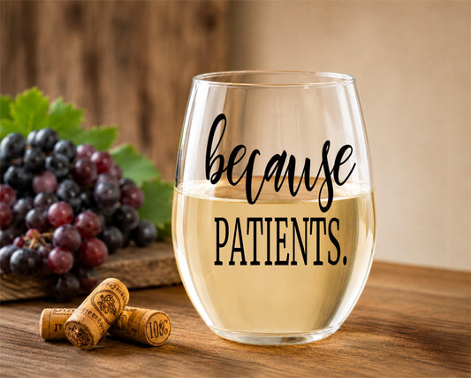 Because Patients Stemless Wine Glass