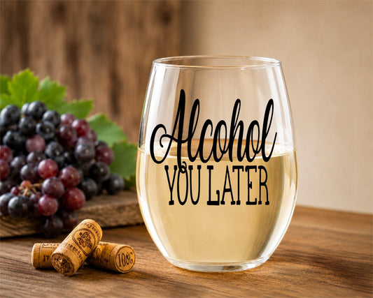 Alcohol You Later Stemless Wine Glass: Fun Wine Gift