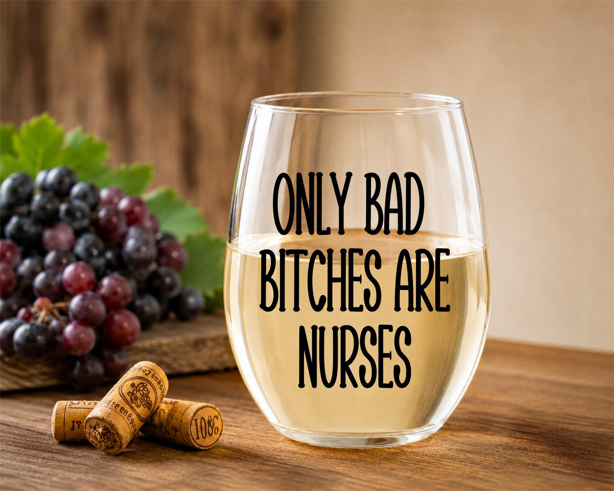 Funny Nurse Wine Glass – “Only Bad Bitches Are Nurses” Stemless Glass Gift