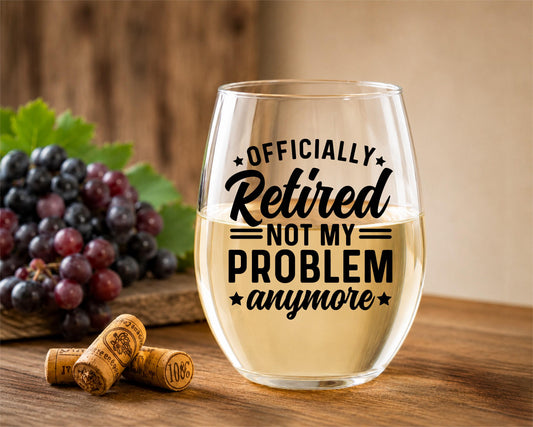 Funny Retirement Wine Glass – “Officially Retired, Not My Problem Anymore” Gift