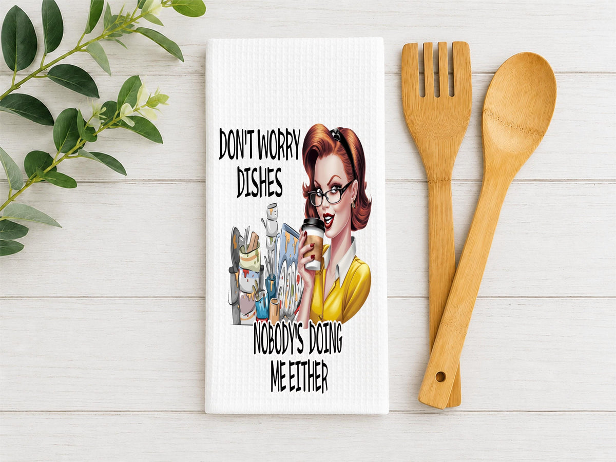 Funny Kitchen Towel: Don't Worry Dishes Waffle Weave Towel