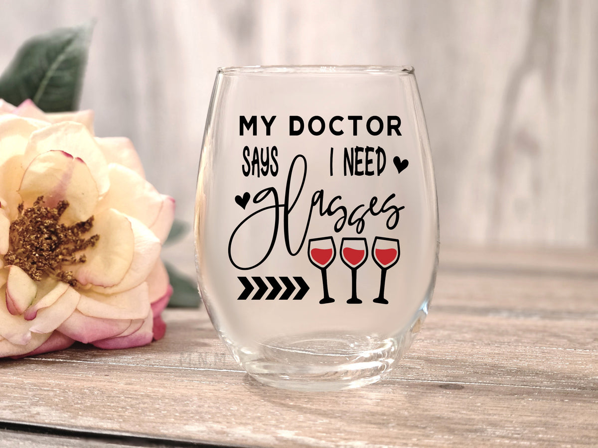 My Doctor Says I Need Glasses Funny Stemless Wine Glass | Wine Lover Gift | Funny Wine Glass | Birthday Gift for Her | Wine Gift
