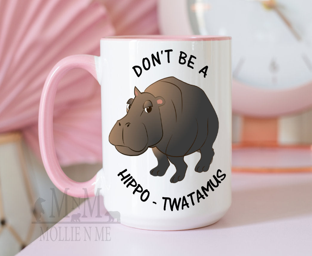 Don't Be A Hippo Twatamus 15oz Ceramic Mug