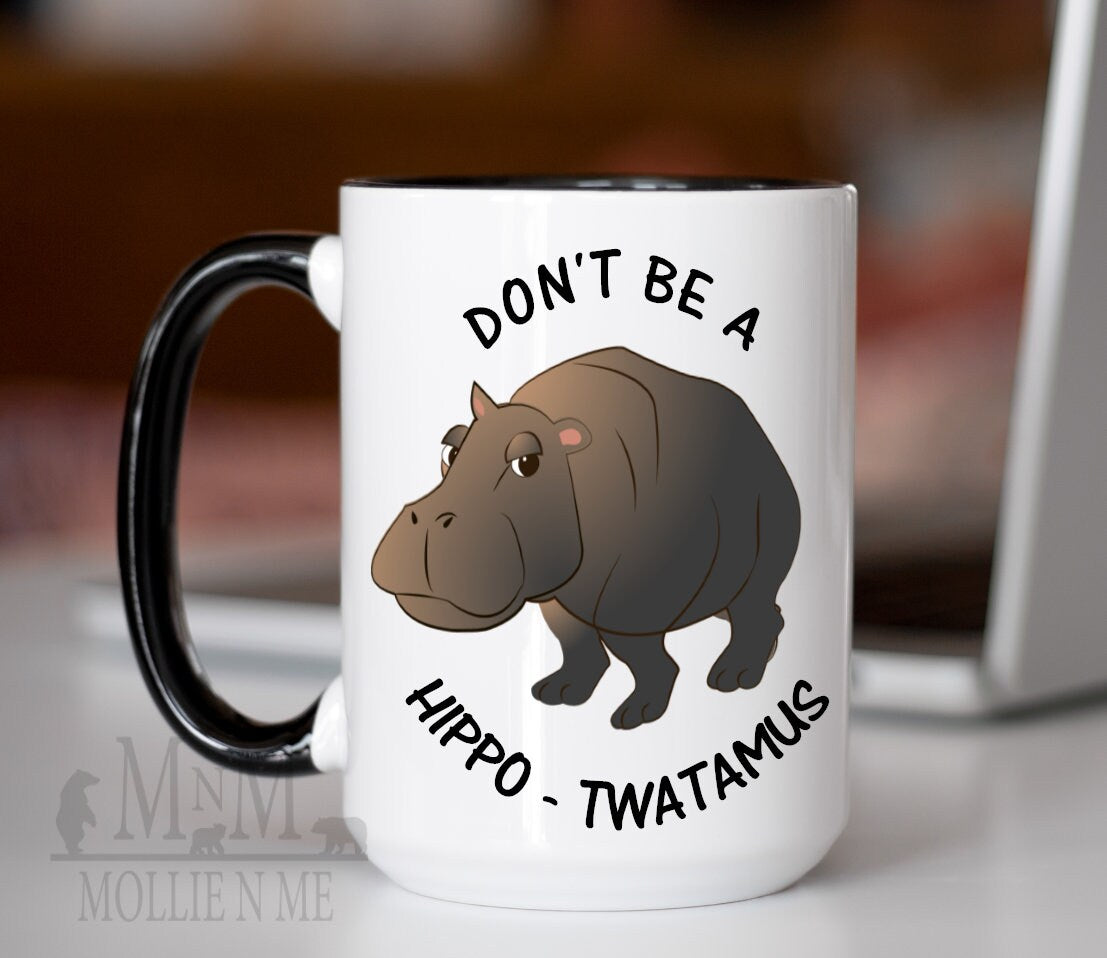 Don't Be A Hippo Twatamus 15oz Ceramic Mug