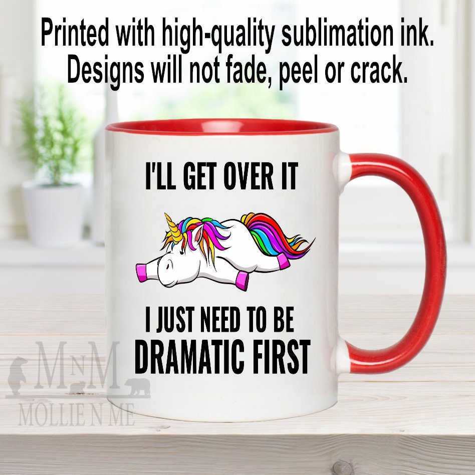 I'll Get Over It I Just Need To Be Dramatic First 15oz Mug